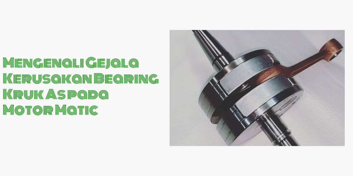 Mengenali Gejala Kerusakan Bearing Kruk As pada Motor Matic